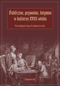 Okładka: Publiczne, prywatne, intymne w kulturze XVIII wieku