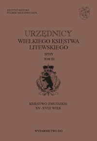 Urzędnicy Wielkiego Księstwa Litewskiego. Spisy tom III: Księstwo Żmudzkie. XV–XVIII wiek