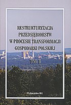 Okładka: Restrukturyzacja przedsiębiorstw w procesie transformacji gospodarki polskiej. Tom II