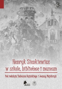 Sienkiewicz w szkole, bibliotece i muzeum