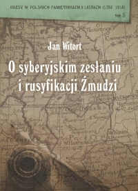 Jan Witort O syberyjskim zesłaniu i rusyfikacji Żmudzi