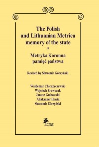 Okładka: THE POLISH AND LITHUANIAN METRICA— MEMORY OF THE STATE. METRYKA KORONNA — PAMIĘĆ PAŃSTWA
