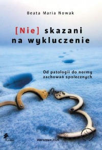 Okładka: [Nie]skazani na wykluczenie. Od patologii do normy zachowań społecznych