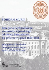 Rola Jana Wyhowskiego wojewody kijowskiego od utraty hetmaństwa do śmierci w latach 1659–1664