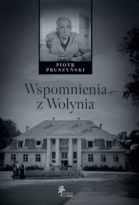 Wspomnienia z Wołynia. Piotr Pruszyński