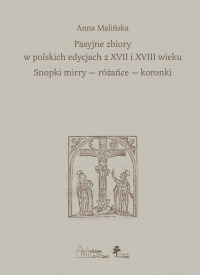 Pasyjne zbiory w polskich edycjach z XVII i XVIII wieku Snopki mirry — różańce — koronki
