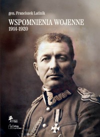 WSPOMNIENIA WOJENNE 1914–1920 · Przygotował do druku Janusz A. Rieger