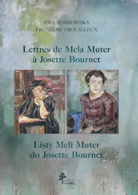 Listy Meli Muter do Josette Bournet: świadectwa artystycznej przyjaźni · Lettres de Mela Muter à Josette Bournet: témoignages d’une amitié artistique · edycja dwujęzyczna