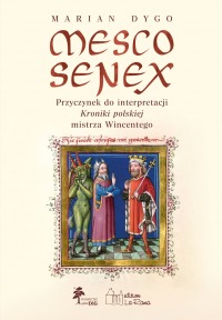 MESCO SENEX. Przyczynek do interpretacji Kroniki polskiej mistrza Wincentego