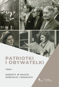 PATRIOTKI I OBYWATELKI TOM 1 KOBIETY W NAUCE, OŚWIACIE I EDUKACJI