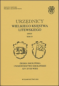 Urzędnicy Wielkiego Księstwa Litewskiego. Spisy, tom IV: Ziemia smoleńska i województwo smoleńskie. XIV-XVIII wiek