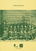 Edukacja dzieci i młodzieży w polskich rodzinach ziemiańskich na Wołyniu, Podolu i Ukrainie w II połowie XIX wieku