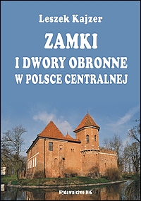 Okładka: Zamki i dwory obronne w Polsce Centralnej