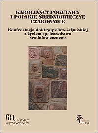 Karolińscy pokutnicy i polskie średniowieczne czarownice. Fasciculi Historici Novi, Tom VII