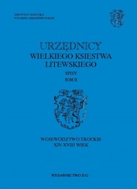 Urzędnicy Wielkiego Księstwa Litewskiego. Spisy, tom II: Województwo trockie. XIV-XVIII wiek