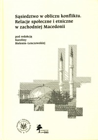 Sąsiedztwo w obliczu konfliktu. Relacje społeczne i etniczne w zachodniej Macedonii — refleksje antropologiczne