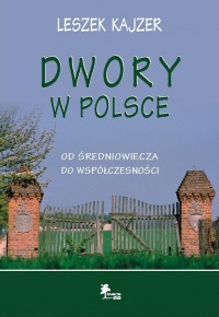 Okładka: Dwory w Polsce. Od średniowiecza do współczesności