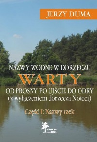 Okładka: Nazwy wodne w dorzeczu Warty od Prosny po Ujście do Odry (z wyłączeniem dorzecza Noteci). Część I: Nazwy rzek