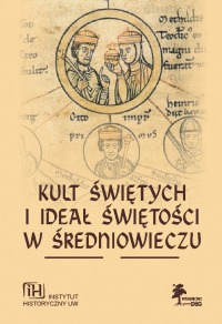 Kult świętych i ideał świętości w średniowieczu. Seria Fasciculi Historici Novi, Tom XI