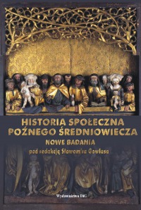 Historia społeczna późnego średniowiecza. Nowe badania. Colloquia IV