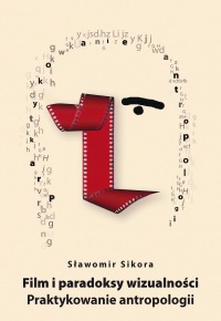 Film i paradoksy wizualności. Praktykowanie antropologii